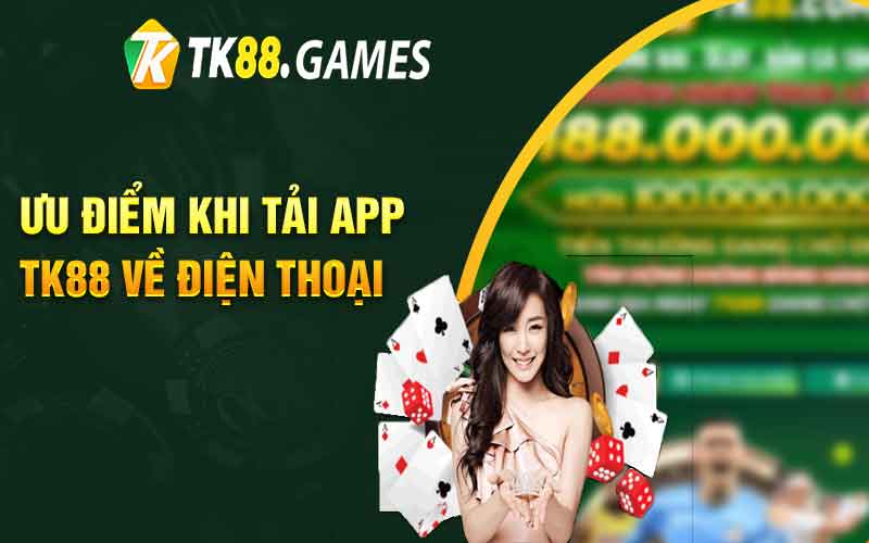 Ưu điểm khi tải app TK88 về điện thoại 