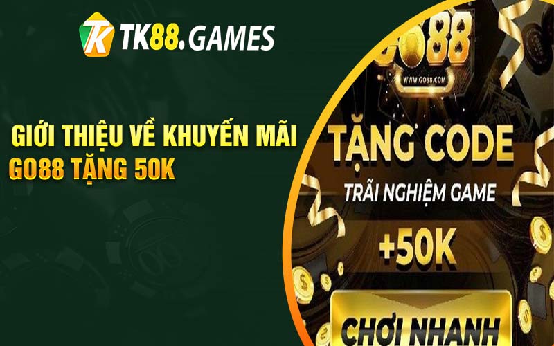 Giới thiệu về khuyến mãi Go88 tặng 50k 