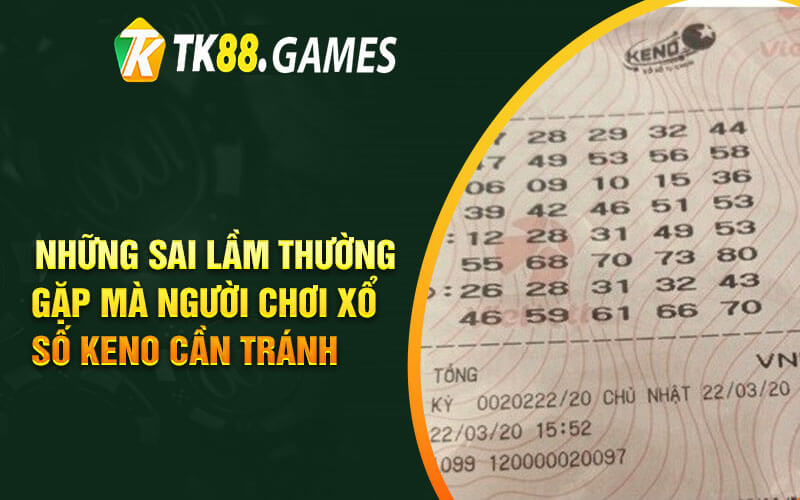 Những Sai Lầm Thường Gặp Mà Người Chơi Xổ Số Keno Cần Tránh